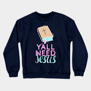 Y'all Need Jesus - You Need Jesus To Set You Right! - Prayer Crewneck Sweatshirt